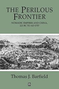 T, Barfield, The perilous frontier: Nomadic empires and China (1989)