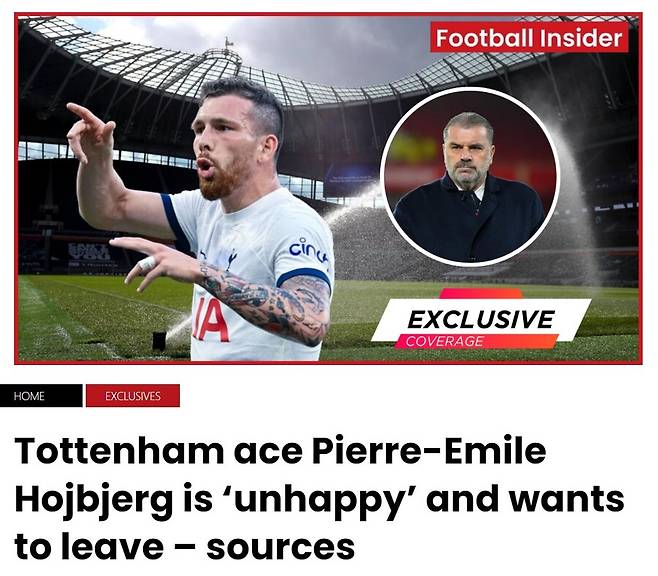 ▲ 영국 매체 '풋볼 인사이더'는 16일(한국시간) "토트넘 에이스 호이비에르가 불만족이다. 우리 소식통에 따르면 토트넘과 결별하길 원한다(Tottenham midfielder Pierre-Emile Hojbjerg is expected to leave the club this summer)"고 보도했다. 풋볼 인사이더 측은 "호이비에르가 엔지 포스테코글루 감독 체제에서 기회를 받지 못하고 있다. 출전 시간 부족에 불행하다. 2020년 토트넘에 합류해 179경기를 뛰었지만 이제 북런던 팀(토트넘)과 작별하려고 한다"라고 말했다