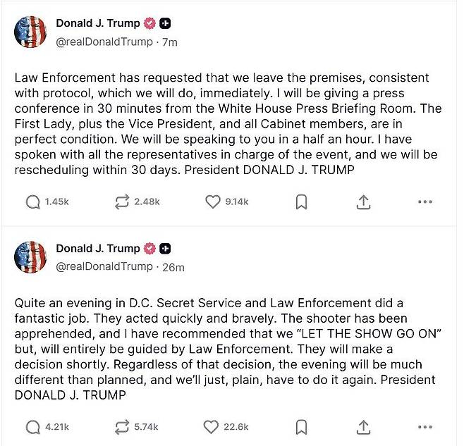 도널드 트럼프 미국 대통령이 25일(현지시간) 발생한 총격 사고 이후 SNS를 통해 총격범은 체포됐고, 자신을 비롯한 인사들 모두 무사하다고 밝혔다. 그는 백악관에서 관련 사안에 대해 직접 브리핑할 예정이다. 트럼프 대통령 SNS