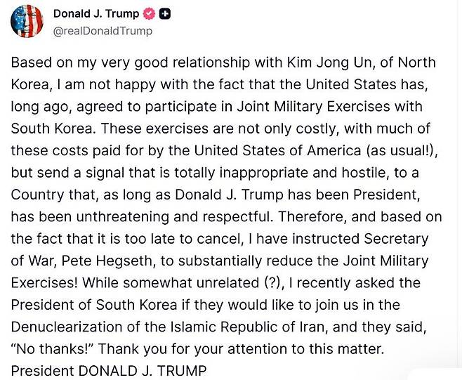 [워싱턴=뉴시스]도널드 트럼프 미국 대통령이 하반기 정례 한미연합연습 '을지자유의방패'(을지프리덤실드·UFS) 시행을 코앞에 두고, 훈련 축소를 지시했다고 16일(현지 시간) 밝혔다. (사진=트럼프 대통령 트루스소셜 캡처). 2026.08.17. *재판매 및 DB 금지