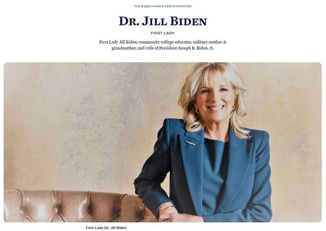 미 백악관 홈페이지에서 퍼스트레이디가 '질 바이든 박사'로 소개된 화면. 대학 교수이자 군인의 어머니임을 내세워 교육, 장병 가족 지원 등의 어젠다를 추진할 것을 예고했다. /백악관 홈페이지