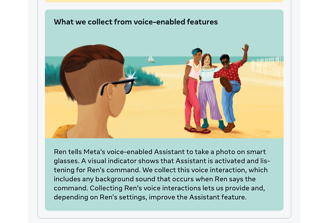 Meta’s policy confirms it records not just the user’s command, but “any background sound” during voice interactions on devices like smart glasses. While this is permitted under current policy as long as it's used “to support or improve the Assistant feature,” Korean regulators warned that using such audio for profiling would require explicit consent. (Screenshot from Meta's Privacy Policy)