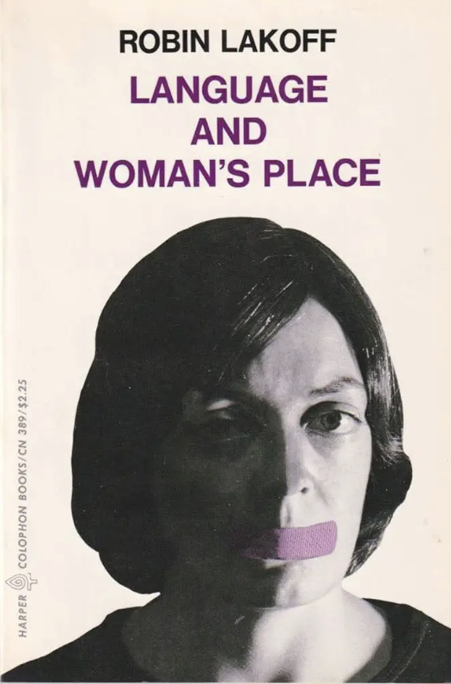 로빈 레이코프의 1975년 책 '언어와 여성의 지위' 표지. 그는 1972년 논문과 저 책으로 당시 주류 남성 언어학자들의 거센 비판뿐 아니라 '페미니스트의 피해망상'이라는 비난까지 감당해야 했다. Harpercollins